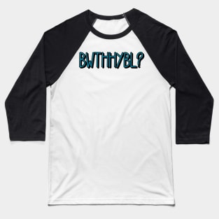 BWTHHYBL? Baseball T-Shirt